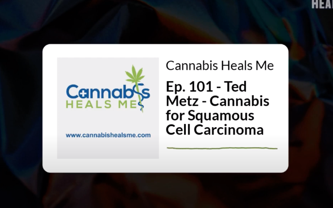 Ep. 101 – Ted Metz – Cannabis for Squamous Cell Carcinoma 24 viewsMar 25, 2020